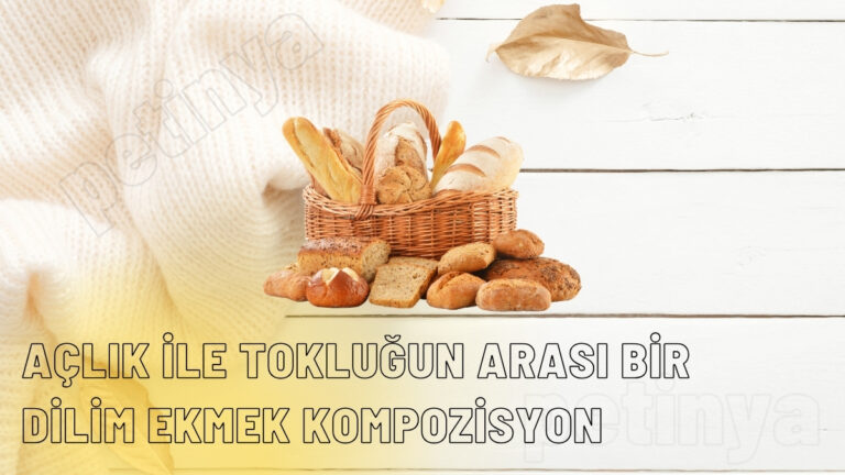 Açlık İle Tokluğun Arası Bir Dilim Ekmek Kompozisyon