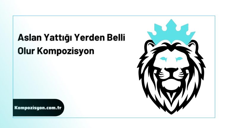 Aslan Yattigi Yerden Belli Olur Kompozisyon