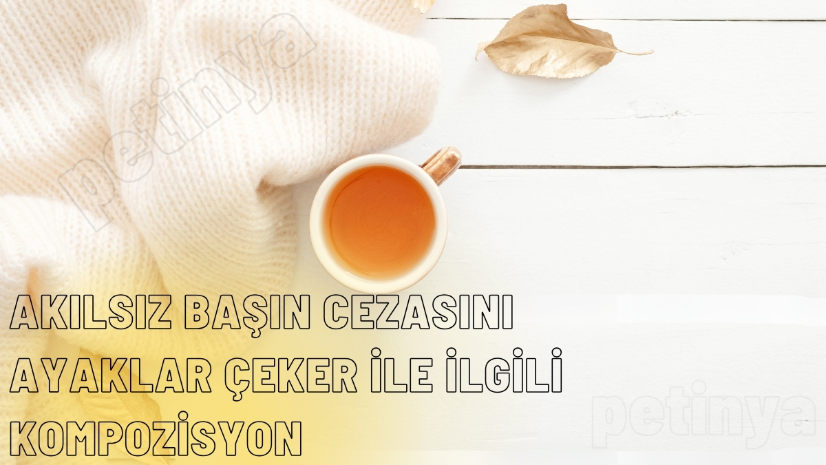 akilsiz basin cezasini ayaklar ceker kompozisyon