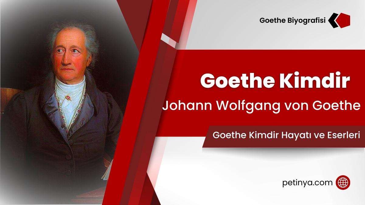 Goethe Kimdir Kısaca Hayatı ve Eserleri